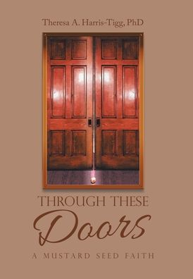 Cover for Theresa A Harris-Tigg PhD · Through These Doors (Hardcover Book) (2022)