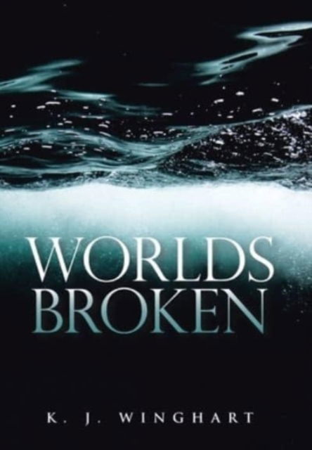 Cover for K J Winghart · Worlds Broken (Hardcover Book) (2021)