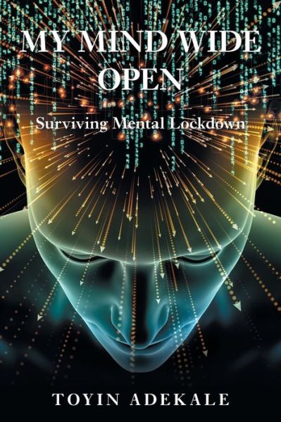 My Mind Wide Open - Toyin Adekale - Books - Xlibris US - 9781664152892 - January 18, 2021
