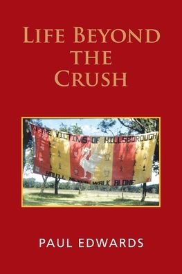 Life Beyond the Crush - Paul Edwards - Bøger - Authorhouse UK - 9781665580892 - 15. oktober 2020