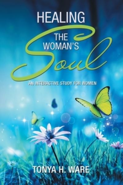 Cover for Tonya H. Ware · Healing the Woman's Soul (Book) (2022)