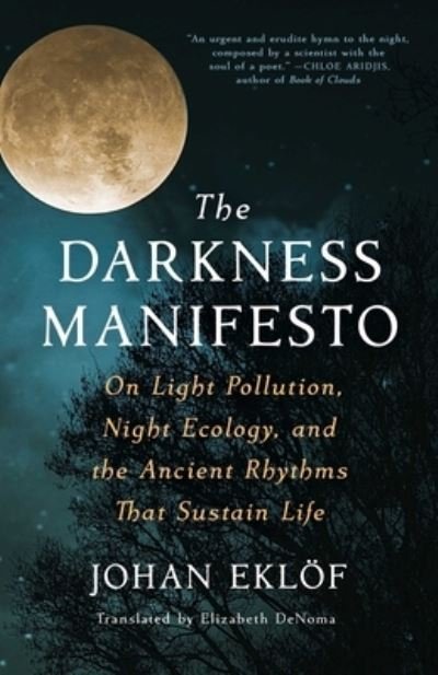 Cover for Johan Eklof · The Darkness Manifesto: On Light Pollution, Night Ecology, and the Ancient Rhythms that Sustain Life (Innbunden bok) (2023)