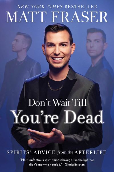 Matt Fraser · Don't Wait Till You're Dead: Spirits' Advice from the Afterlife (Inbunden Bok) (2024)