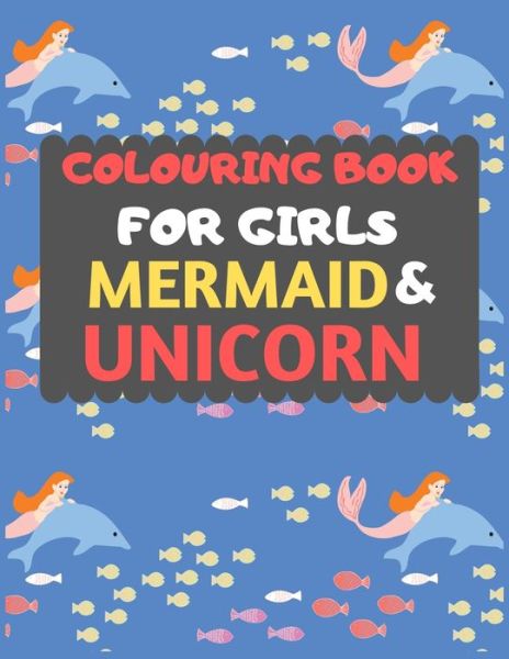 Cover for Dipas Press · Colouring Book For Girls Mermaid &amp; Unicorn (Paperback Book) (2019)