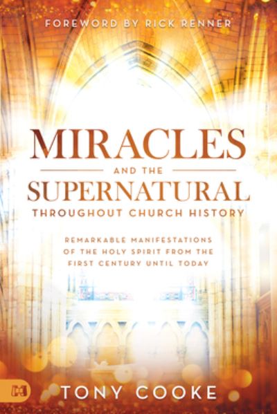 Miracles and the Supernatural throughout Church History - Tony Cooke - Books - Harrison House - 9781680314892 - November 3, 2020