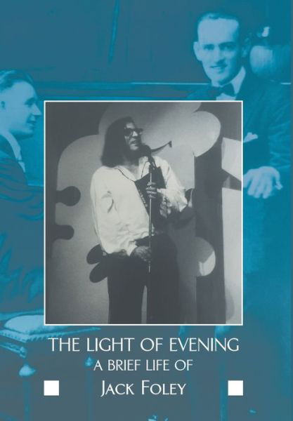 Cover for Jack Foley · The Light of Evening: A Brief Life of Jack Foley (Hardcover Book) (2021)