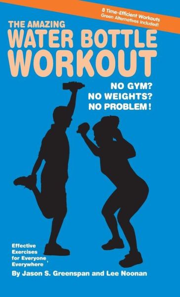 Cover for Jason S. Greenspan · The Amazing Water Bottle Workout: No Gym? No Weights? No Problem! (Hardcover Book) (2010)