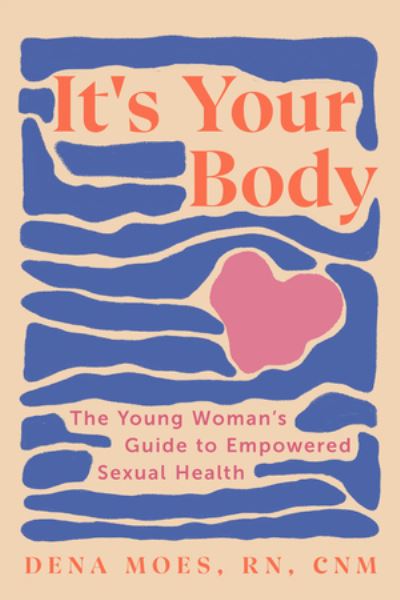 Cover for Dena Moes · It's Your Body: The Young Woman's Guide to Empowered Sexual Health (Paperback Book) (2024)