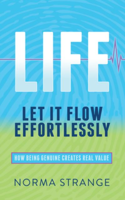 Cover for Norma Strange · LIFE Let It Flow Effortlessly: How Being Genuine Creates Real Value (Paperback Book) (2018)