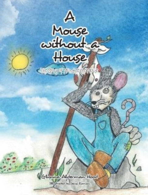 Cover for Glynna Alderman Hood · A Mouse without A House: The Story of Munchee the Mouse (Hardcover Book) (2022)