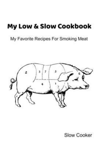 Cover for Slow Cooker · My Low &amp; Slow Cookbook (Paperback Book) (2019)