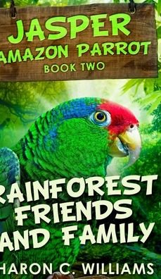 Cover for Sharon C Williams · Rainforest Friends And Family (Jasper - Amazon Parrot Book 2) (Inbunden Bok) (2021)