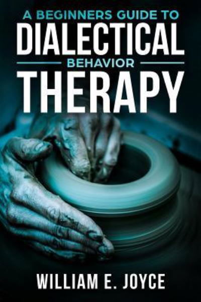 Cover for William E Joyce · A Beginners Guide To Dialectical Behavior Therapy (Paperback Book) (2018)