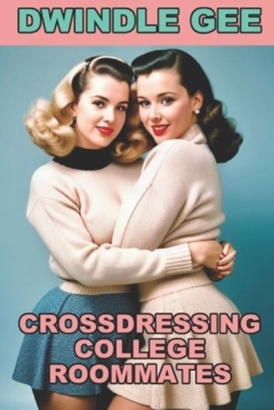 Cover for Dwindle Gee · Crossdressing College Roommates (Book) (2018)