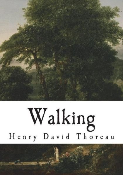 Walking - Henry David Thoreau - Livres - Createspace Independent Publishing Platf - 9781721879892 - 25 juin 2018