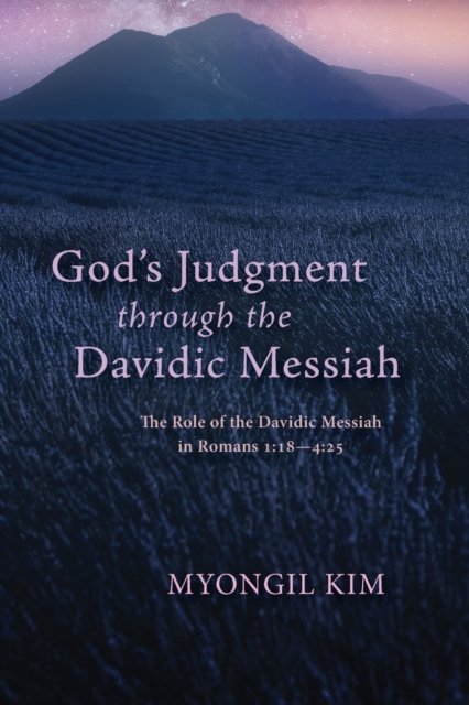 Cover for Myongil Kim · God's Judgment Through the Davidic Messiah: The Role of the Davidic Messiah in Romans 1:18--4:25 (Paperback Book) (2020)