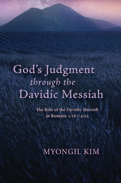 Cover for Myongil Kim · God's Judgment Through the Davidic Messiah: The Role of the Davidic Messiah in Romans 1:18--4:25 (Paperback Book) (2020)