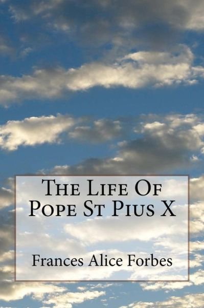 Cover for Frances Alice Forbes · The Life of Pope St Pius X (Paperback Bog) (2018)