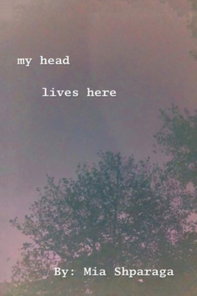 Cover for Mia Shparaga · My Head Lives Here (Paperback Book) (2019)