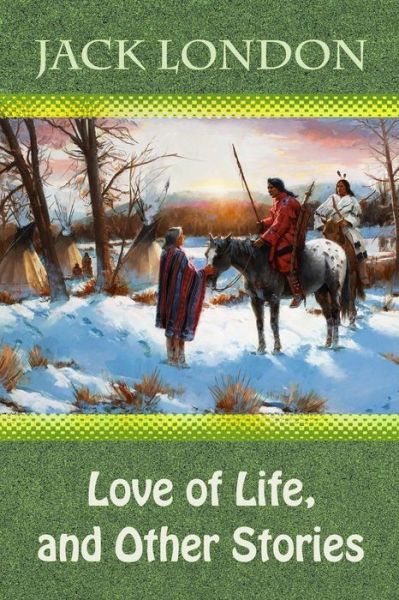 Love of Life, and Other Stories - Jack London - Książki - Createspace Independent Publishing Platf - 9781729745892 - 15 listopada 2018