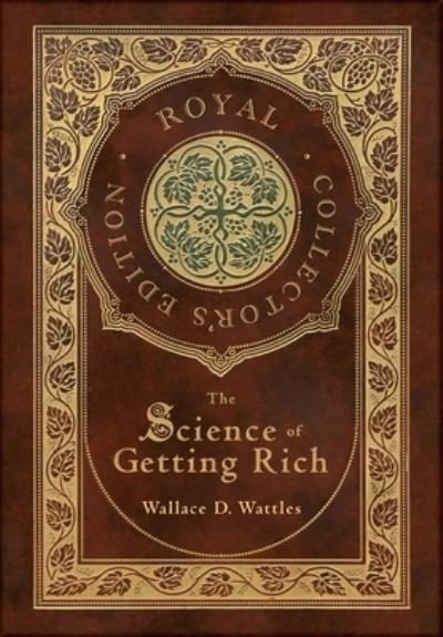 Cover for Wallace D Wattles · The Science of Getting Rich (Royal Collector's Edition) (Case Laminate Hardcover with Jacket) (Inbunden Bok) [Royal Collector's edition] (2021)