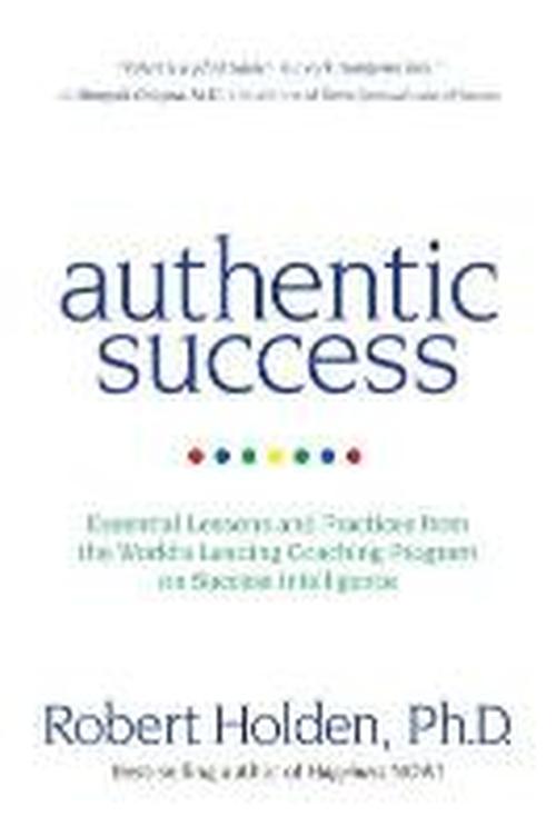 Cover for Holden, Robert, PH. D · Authentic Success: Essential Lessons and Practices from the World's Leading Coaching Programme on Success Intelligence (Paperback Book) (2013)