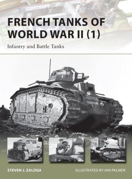 French Tanks of World War II (1): Infantry and Battle Tanks - New Vanguard - Zaloga, Steven J. (Author) - Books - Bloomsbury Publishing PLC - 9781782003892 - February 20, 2014