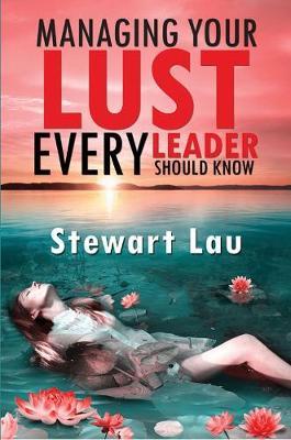 Cover for Stewart Lau · Managing Your Lust - Every Leader Should Know (Paperback Book) (2017)