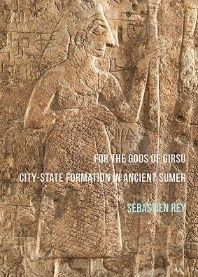 Cover for Sebastien Rey · For the Gods of Girsu: City-State Formation in Ancient Sumer (Paperback Book) (2016)