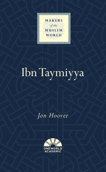 Cover for Jon Hoover · Ibn Taymiyya - Makers of the Muslim World (Hardcover Book) (2019)