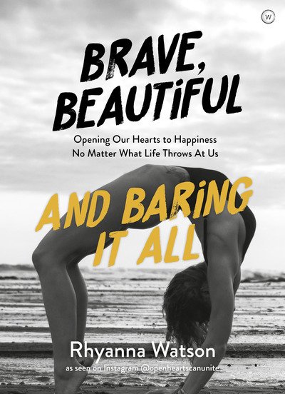 Cover for Rhyanna Watson · Brave, Beautiful and Baring It All: Opening Our Hearts to Happiness No Matter What Life Throws At Us (Pocketbok) [New edition] (2020)
