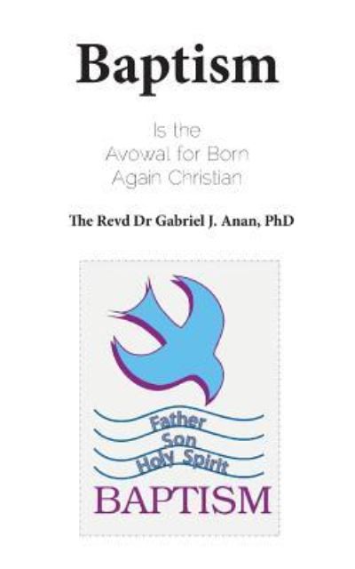 Cover for Gabriel J. Anan · Baptism: Is the Avowal for Born Again Christian (Paperback Book) (2017)