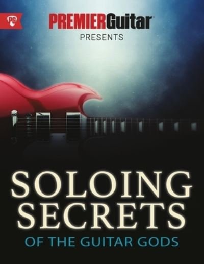 Cover for Premier Guitar · Soloing Secrets of the Guitar Gods (Paperback Book) (2019)