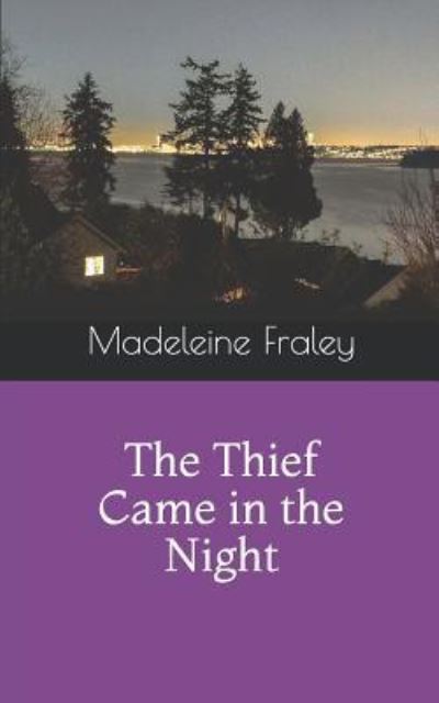 Cover for Madeleine a Fraley · The Thief Came in the Night (Paperback Book) (2019)