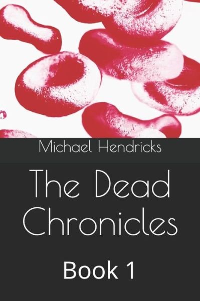 Cover for Michael Hendricks · The Dead Chronicles (Paperback Book) (2019)