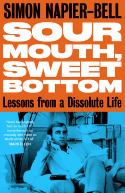 Sour Mouth, Sweet Bottom: Lessons from a Dissolute Life - Simon Napier-Bell - Bøker - Unbound - 9781800181892 - 13. oktober 2022