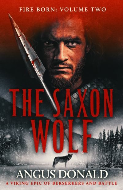 Cover for Angus Donald · The Saxon Wolf: A Viking epic of berserkers and battle - Fire Born (Paperback Book) (2022)