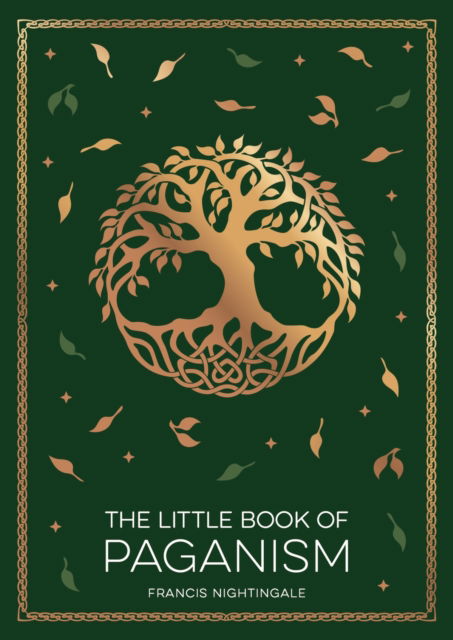 The Little Book of Paganism: A Modern Introduction to Ancient Spiritual Practices - Francis Nightingale - Bücher - Octopus Publishing Group - 9781837994892 - 8. Mai 2025