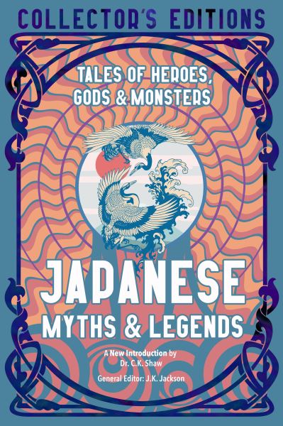 Japanese Myths & Legends: Tales of Heroes, Gods & Monsters - Flame Tree Collector's Editions - - Books - Flame Tree Publishing - 9781839648892 - March 21, 2022
