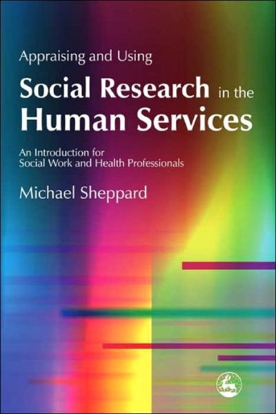 Cover for Michael Sheppard · Appraising and Using Social Research in the Human Services: An Introduction for Social Work and Health Professionals (Taschenbuch) (2004)