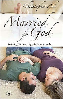 Cover for Ash, Christopher (Author) · Married for God: Making Your Marriage The Best It Can Be (Paperback Book) (1999)