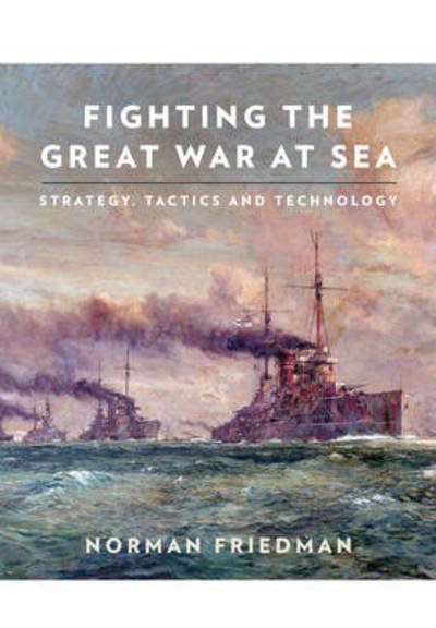 Fighting the Great War at Sea - Norman Friedman - Książki - Pen & Sword Books Ltd - 9781848321892 - 1 grudnia 2014
