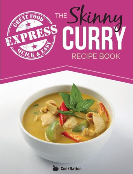 Cover for Cooknation · The Skinny Express Curry Recipe Book: Quick &amp; Easy Authentic Low Fat Indian Dishes Under 300, 400 &amp; 500 Calories (Paperback Book) (2015)