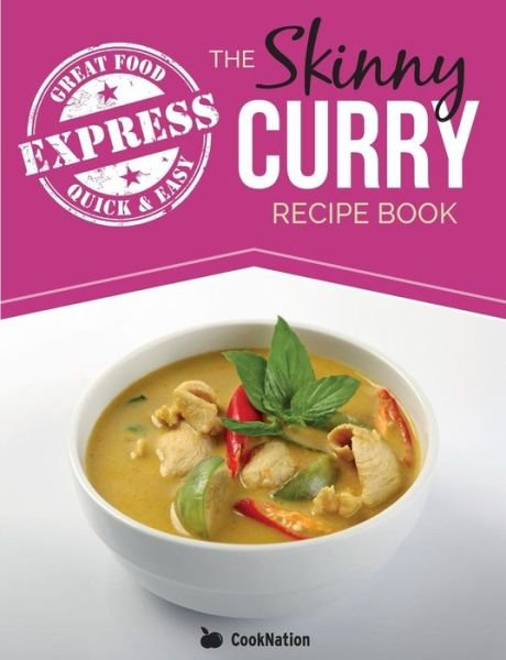 Cover for Cooknation · The Skinny Express Curry Recipe Book: Quick &amp; Easy Authentic Low Fat Indian Dishes Under 300, 400 &amp; 500 Calories (Paperback Bog) (2015)