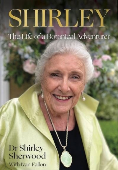 Cover for Shirley Sherwood · Shirley: The Life of a Botanical Adventurer (Hardcover Book) (2024)