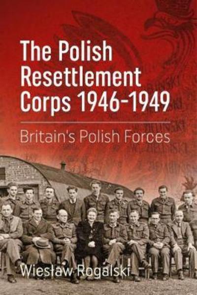 Cover for Wieslaw Rogalski · The Polish Resettlement Corps 1946-1949: Britain'S Polish Forces (Paperback Book) (2019)