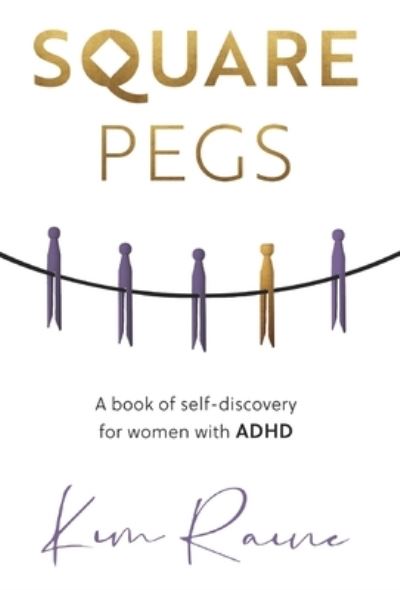 Cover for Kim Raine · Square Pegs: A book of Self-discovery for women with ADHD (Hardcover Book) (2022)