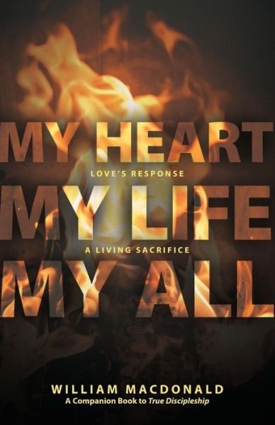 My Heart, My Life, My All - William MacDonald - Boeken - Gospel Folio Press - 9781927521892 - 15 december 2016