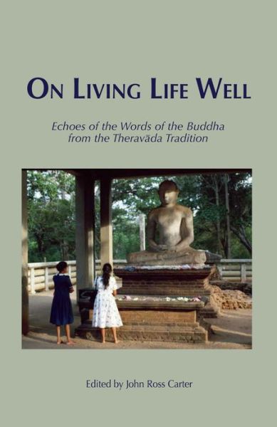 Cover for John Ross Carter · On Living Life Well: Echoes of the Words of the Buddha from the Theravada Tradition (Paperback Book) (2010)