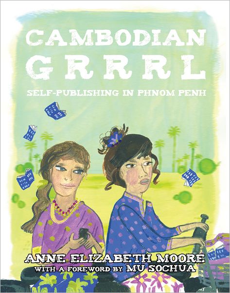 Cover for Anne Elizabeth Moore · Cambodian Grrrrl: Self-publishing in Phnom Penh (Paperback Book) (2011)